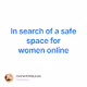 In search of a safe space for women online