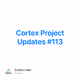 Cortex Project Updates #113