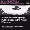 Solarpunk Reimagining Public Goods in the Age of Ethereum