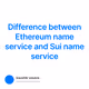 Difference between Ethereum name service and Sui name service