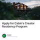 Apply for Cabin's Creator Residency Program