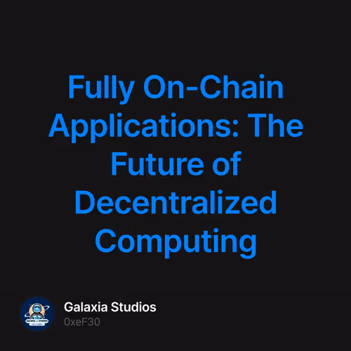 Fully On-Chain Applications: The Future of Decentralized Computing