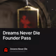 Dreams Never Die Founder Pass