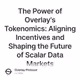 The Power of Overlay's Tokenomics: Aligning Incentives and Shaping the Future of Scalar Da