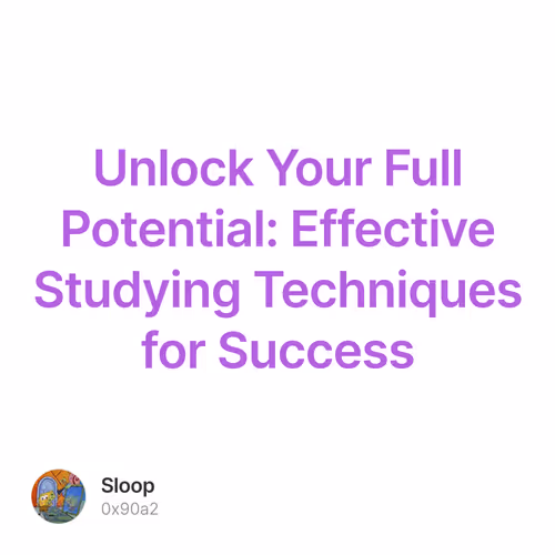 Unlock Your Full Potential: Effective Studying Techniques for Success