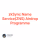 zkSync Name Service(ZNS) Airdrop Programme