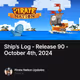 Ship’s Log - Release 90 - October 4th, 2024