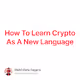 How To Learn Crypto As A New Language