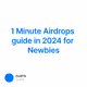 1 Minute Airdrops guide in 2024 for Newbies