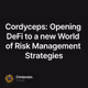 Cordyceps: Opening DeFi to a new World of Risk Management Strategies