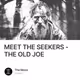 MEET THE SEEKERS - THE OLD JOE