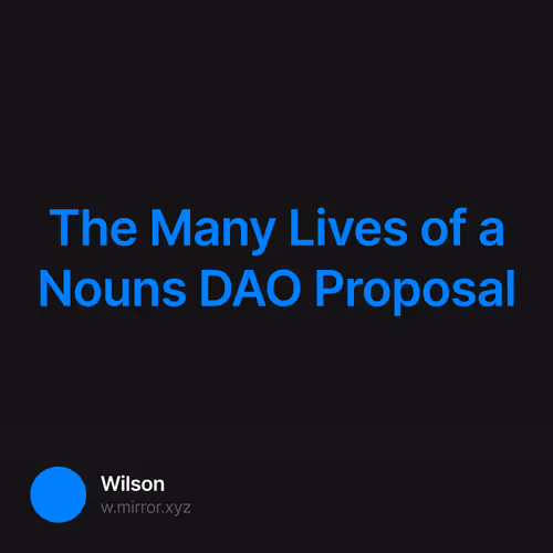 The Many Lives of a Nouns DAO Proposal