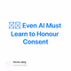 𓂀⧗ Even AI Must Learn to Honour Consent