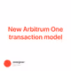 New Arbitrum One transaction model