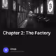 Chapter 2: The Factory