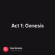 Act 1: Genesis