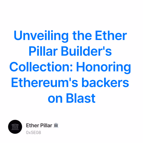 Unveiling the Ether Pillar Builder's Collection: Honoring Ethereum's backers on Blast