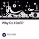 Why Do I DeFi?