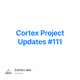 Cortex Project Updates #111