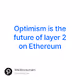 Optimism is the future of layer 2 on Ethereum