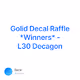 Golid Decal Raffle Winners - L30 Decagon