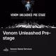 Venom Unleashed Pre-stage