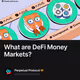 What are DeFi Money Markets?