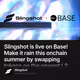 Slingshot is live on Base! Make it rain this onchain summer by swapping tokens on the newe