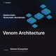 Venom Architecture