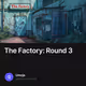 The Factory: Round 3