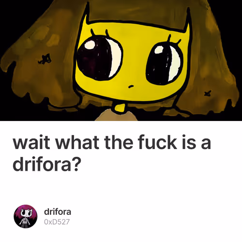 wait what the fuck is a drifora?