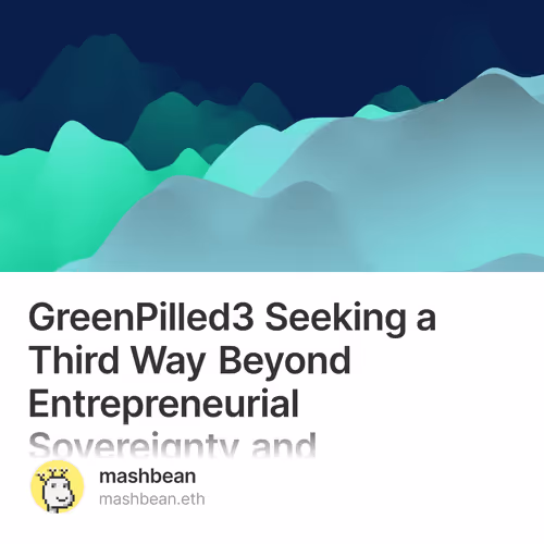 GreenPilled3 Seeking a Third Way Beyond Entrepreneurial Sovereignty and Abundance Technocr