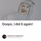 Ooops, I did it again!