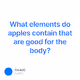 What elements do apples contain that are good for the body?