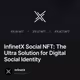 InfinetX Social NFT: The Ultra Solution for Digital Social Identity
