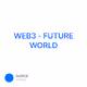 WEB3 - FUTURE WORLD