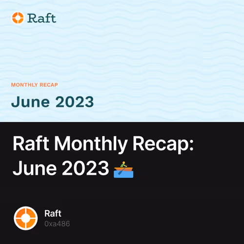 Raft Monthly Recap: June 2023 🚣‍♂️