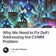 Why We Need to Fix DeFi: Addressing the CVMM Problem