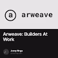 Arweave: Builders At Work