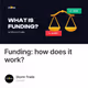 Funding: how does it work?
