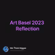 Art Basel 2023 Reflection