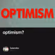 optimism?