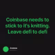 Coinbase needs to stick to it's knitting. Leave defi to defi