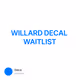 WILLARD DECAL WAITLIST