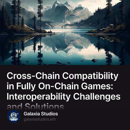 Cross-Chain Compatibility in Fully On-Chain Games: Interoperability Challenges and Solutio