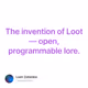 The invention of Loot — open, programmable lore.
