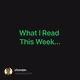 What I Read This Week...