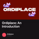 Ordiplace: An Introduction