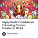 Sappy Seals: From Memes to Leading Content Creation in Web3