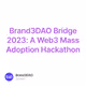 Brand3DAO Bridge 2023: A Web3 Mass Adoption Hackathon
